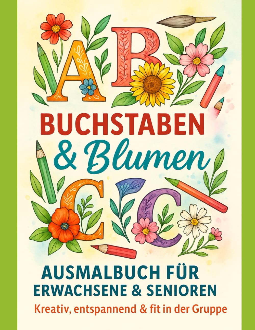 Buchstaben &amp; Blumen – Kreatives Ausmalbuch für Erwachsene & Senioren