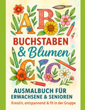 Buchstaben &amp; Blumen – Kreatives Ausmalbuch für Erwachsene & Senioren