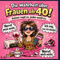 Die Wahrheit über Frauen ab 40: keiner sagt es jeder weiß es