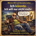 Ich könnte. Ich will nur nicht mehr. Männer 55+ und das wahre Leben