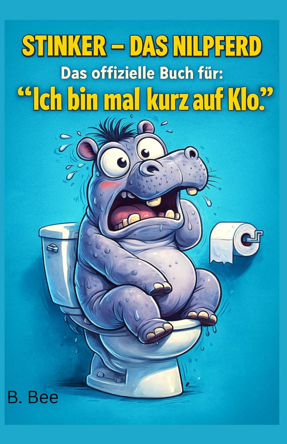 Stinker, das Nilpferd – Das offizielle Buch für: „Ich bin mal kurz auf Klo.“