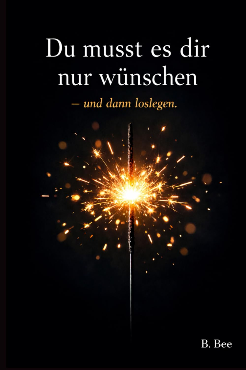 Du musst es dir nur wünschen – und dann loslegen
